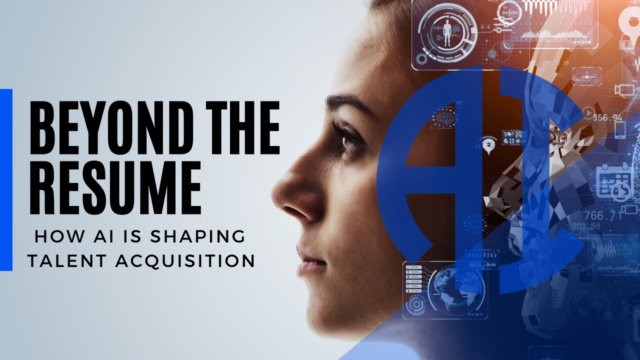 Beyond the Resume: How AI is Shaping Talent Acquisition