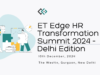 ET Edge HR Transformation Summit 2024 – Delhi Edition ET Edge HR Transformation Summit 2024 – Delhi Edition