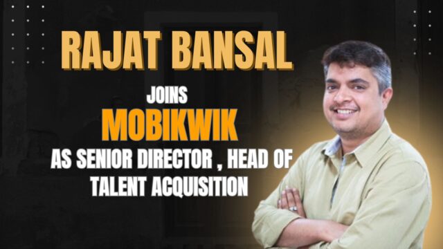 Rajat Bansal joins MobiKwik as Senior Director – Head of Talent Acquisition