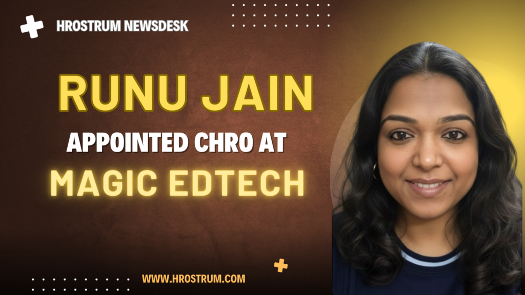 Runu Jain Takes Charge as CHRO at Magic EdTech