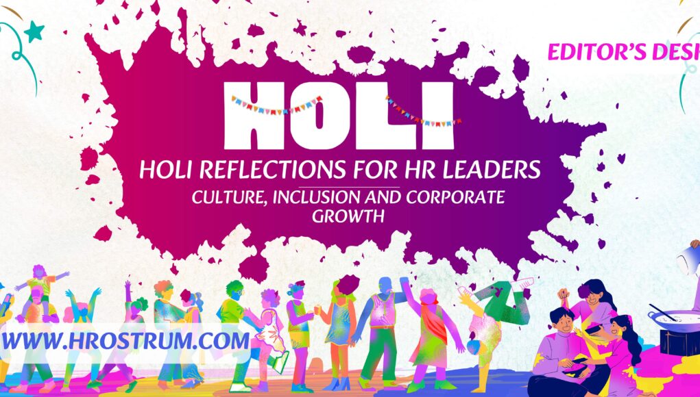 Holi & the HR Fraternity: Colours, Culture, and Corporate Consciousness Holi Reflections for HR Leaders: Culture, Inclusion and Corporate Growth