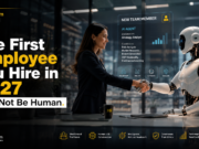 The First Employee You Hire in 2027 May Not Be Human The First Employee You Hire in 2027 May Not Be Human.
